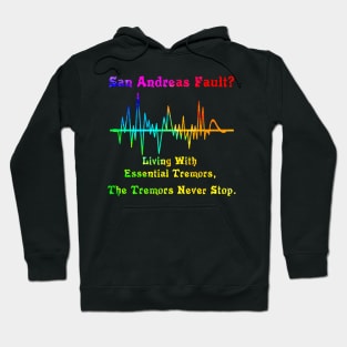 San Andreas Fault?  Essential Tremors.  The Tremors Never Stop. Hoodie